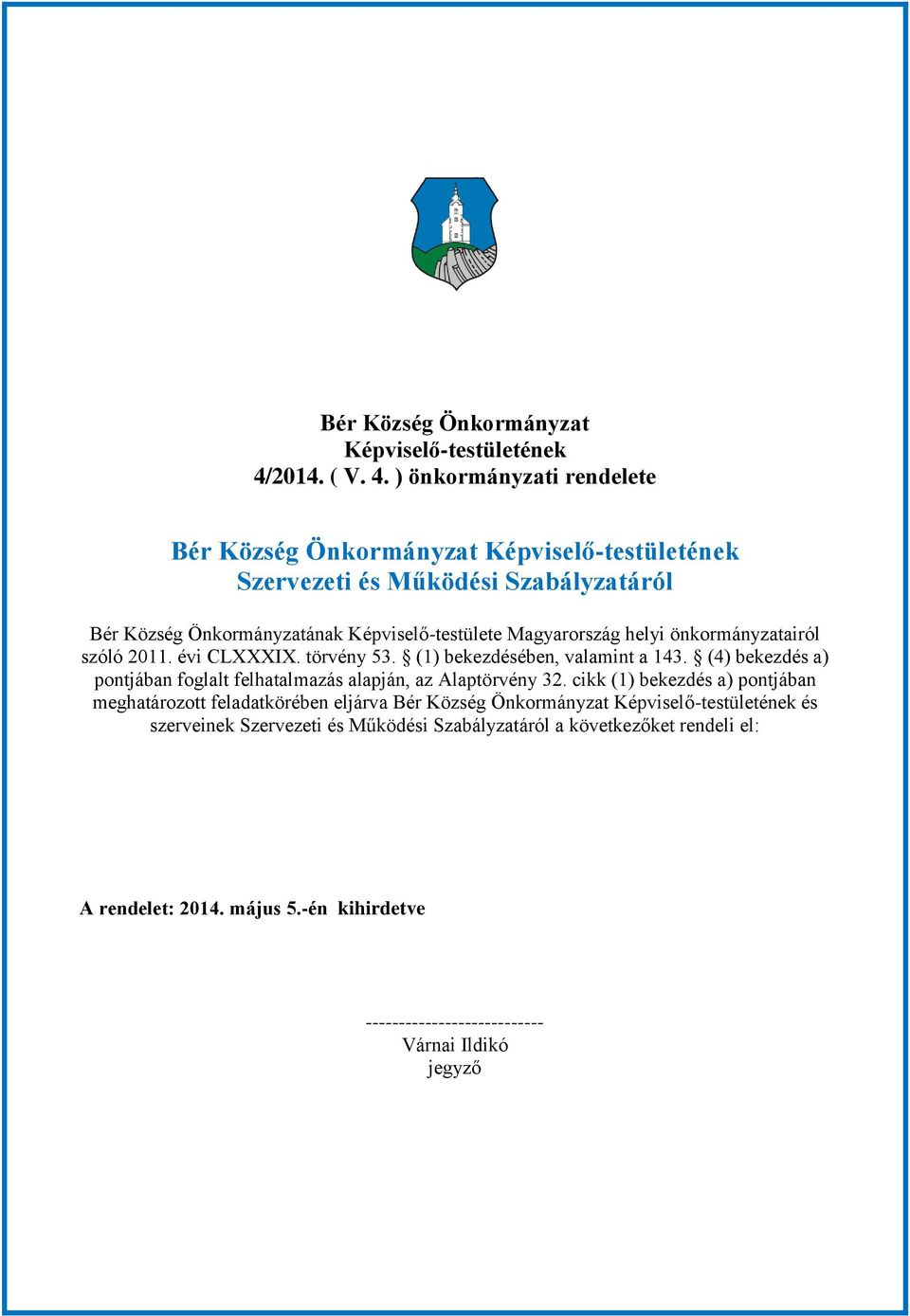 ) önkormányzati rendelete Bér Község Önkormányzat Képviselő-testületének Szervezeti és Működési Szabályzatáról Bér Község Önkormányzatának Képviselő-testülete Magyarország