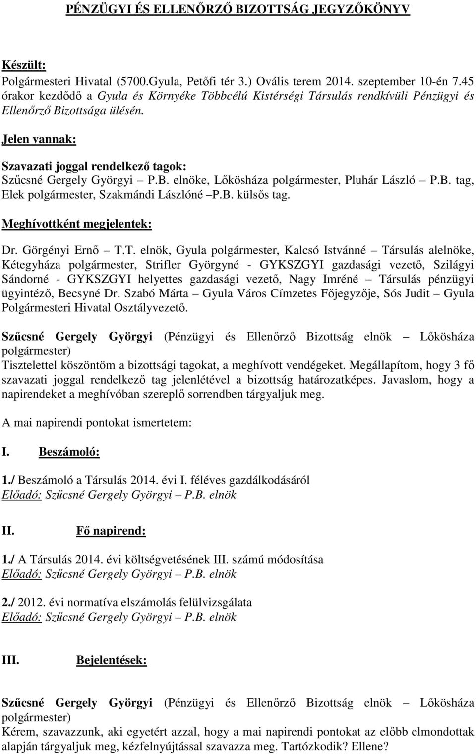 B. tag, Elek polgármester, Szakmándi Lászlóné P.B. külsős tag. Meghívottként megjelentek: Dr. Görgényi Ernő T.