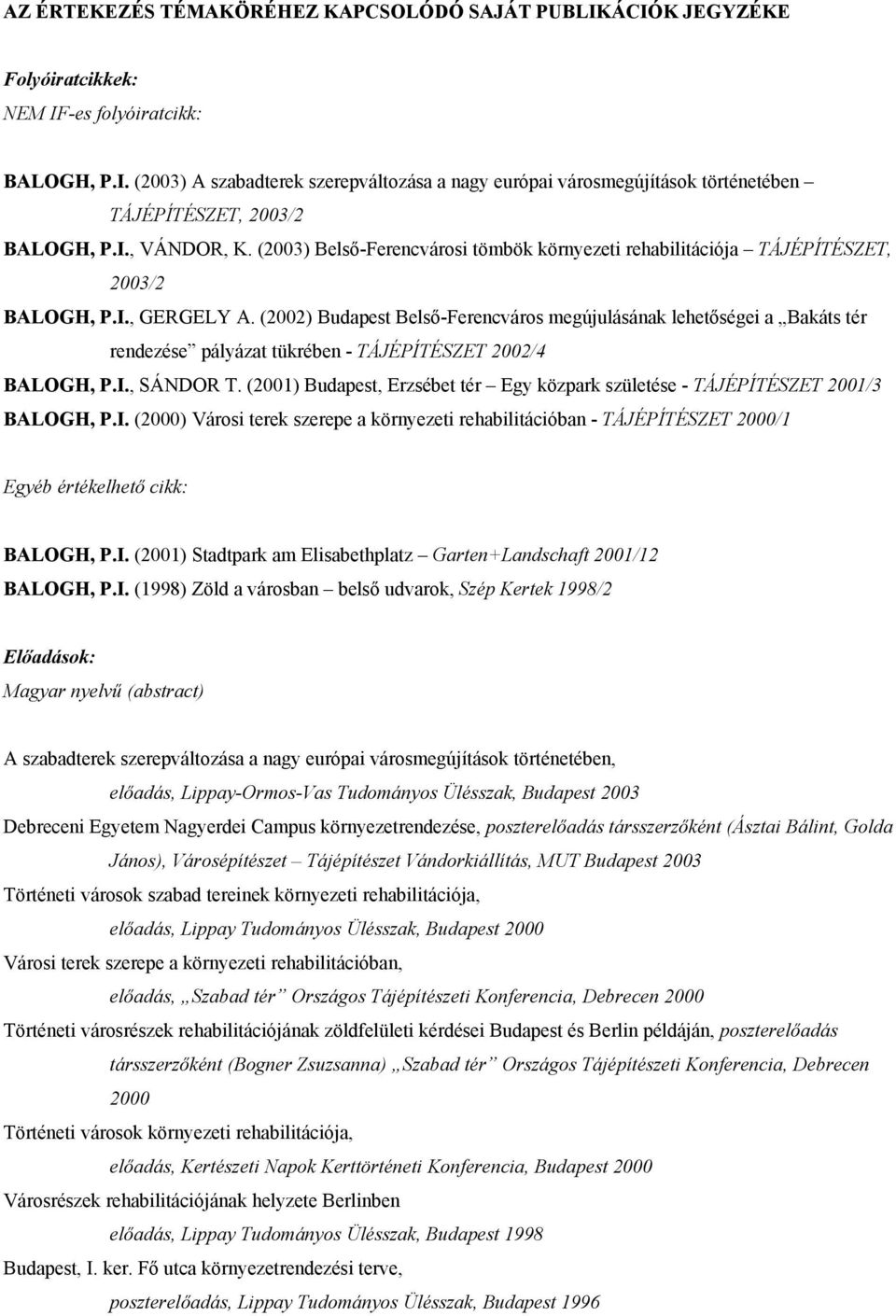 (2002) Budapest Belső-Ferencváros megújulásának lehetőségei a Bakáts tér rendezése pályázat tükrében - TÁJÉPÍTÉSZET 2002/4 BALOGH, P.I., SÁNDOR T.