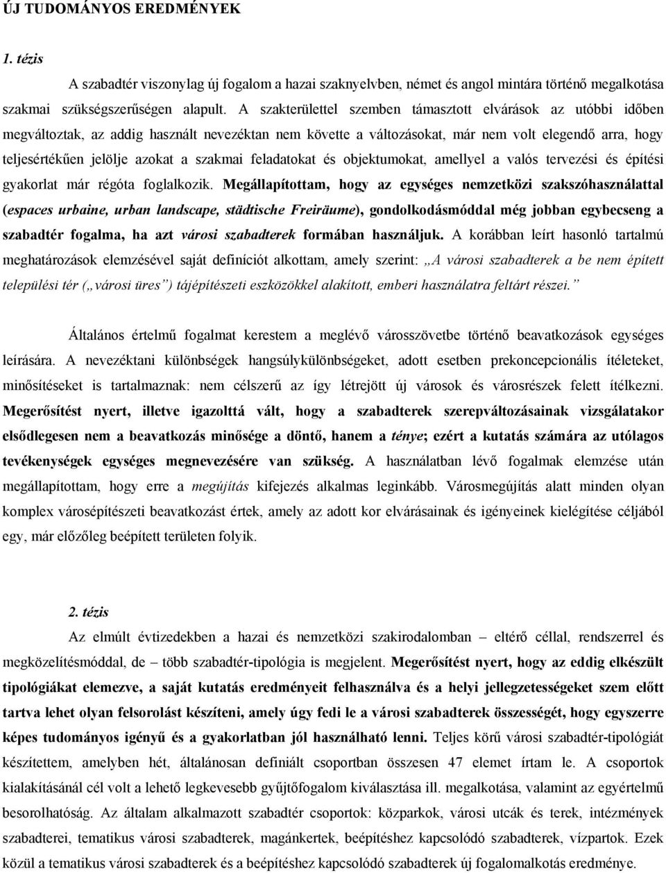 szakmai feladatokat és objektumokat, amellyel a valós tervezési és építési gyakorlat már régóta foglalkozik.