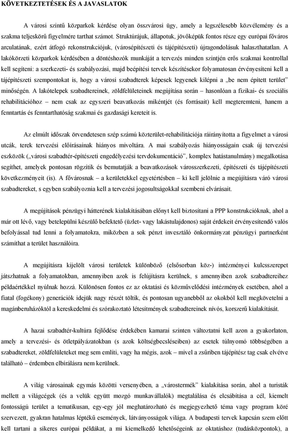 A lakókörzeti közparkok kérdésében a döntéshozók munkáját a tervezés minden szintjén erős szakmai kontrollal kell segíteni: a szerkezeti- és szabályozási, majd beépítési tervek készítésekor