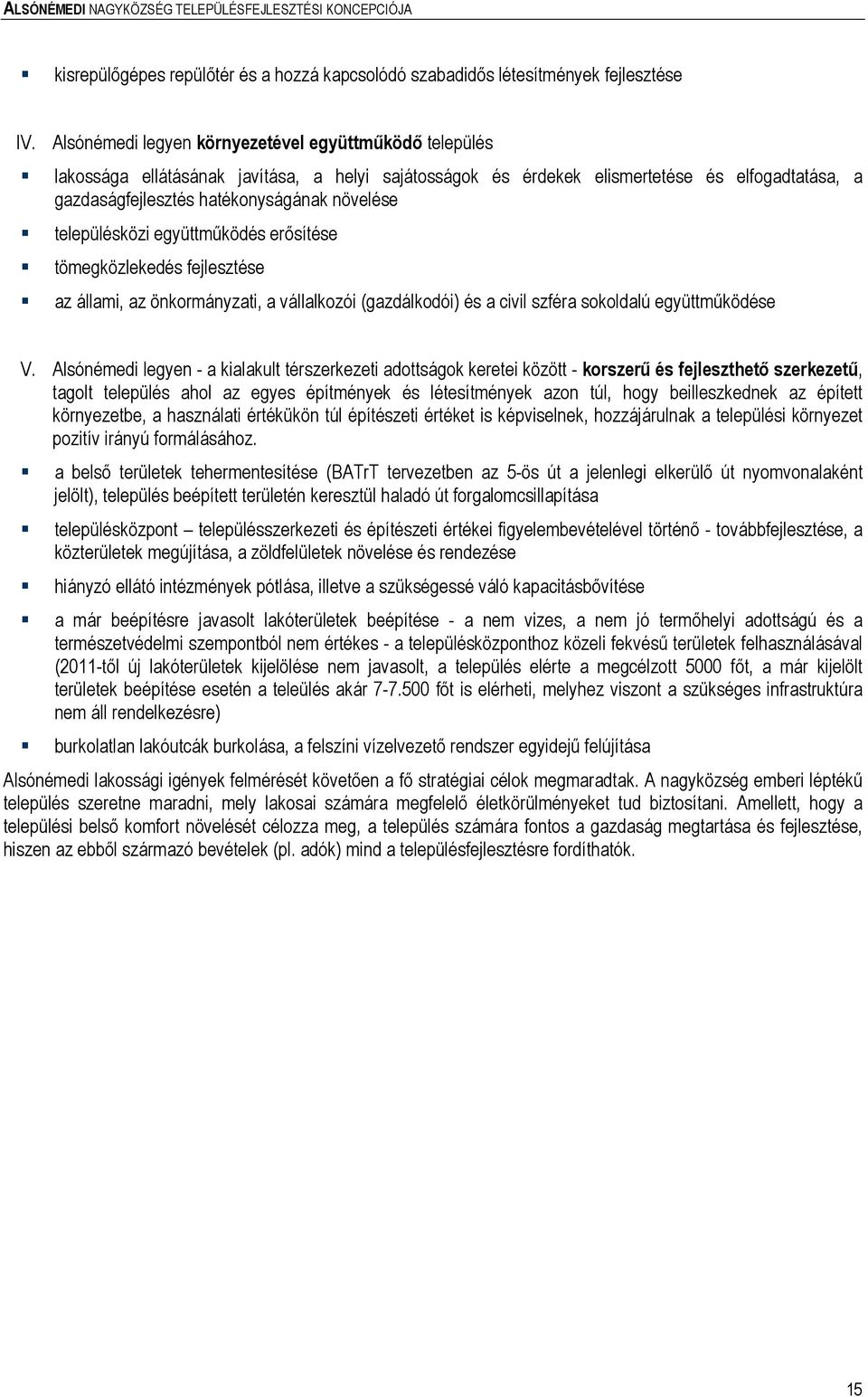 településközi együttmőködés erısítése tömegközlekedés fejlesztése az állami, az önkormányzati, a vállalkozói (gazdálkodói) és a civil szféra sokoldalú együttmőködése V.