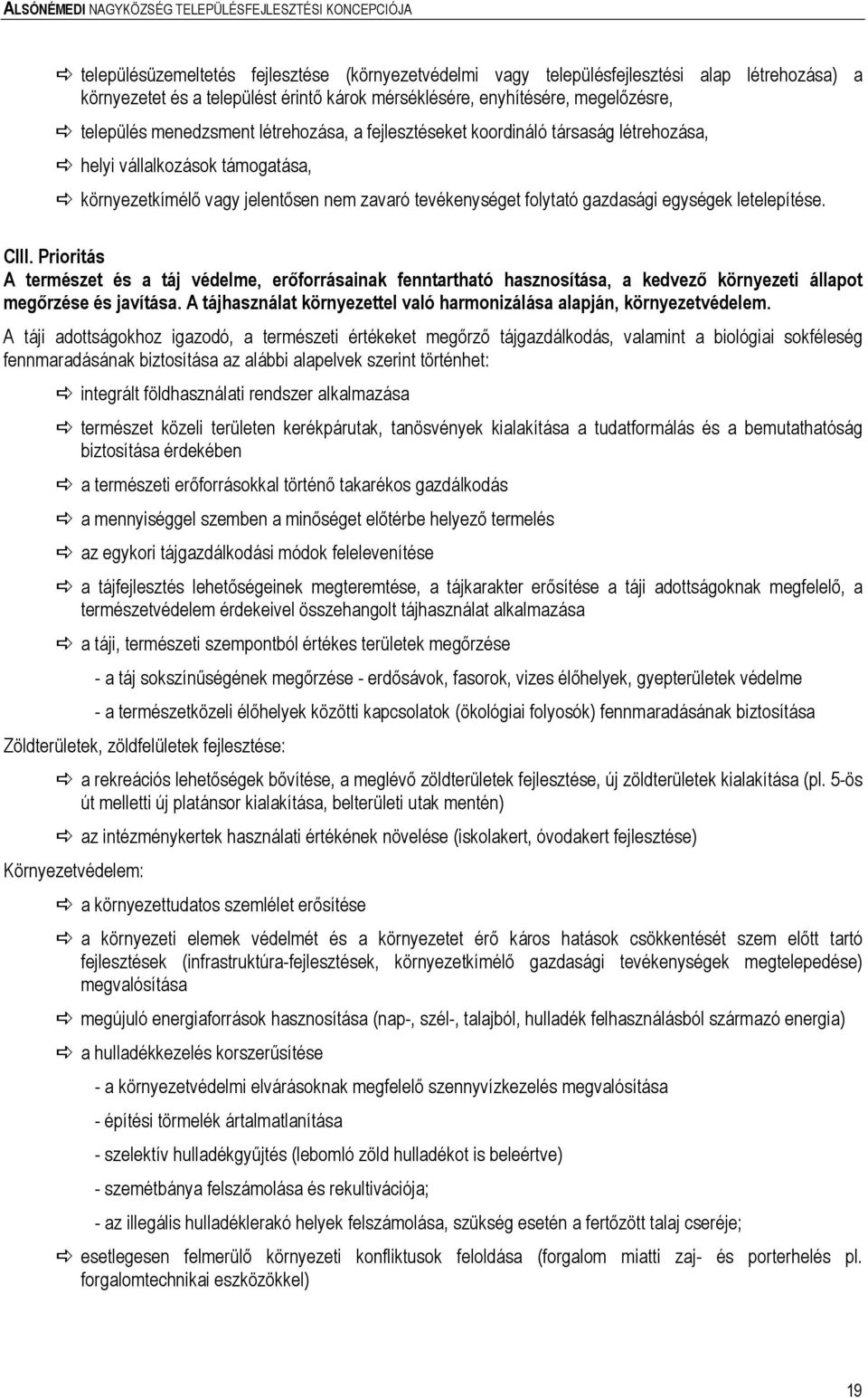 Prioritás A természet és a táj védelme, erıforrásainak fenntartható hasznosítása, a kedvezı környezeti állapot megırzése és javítása.