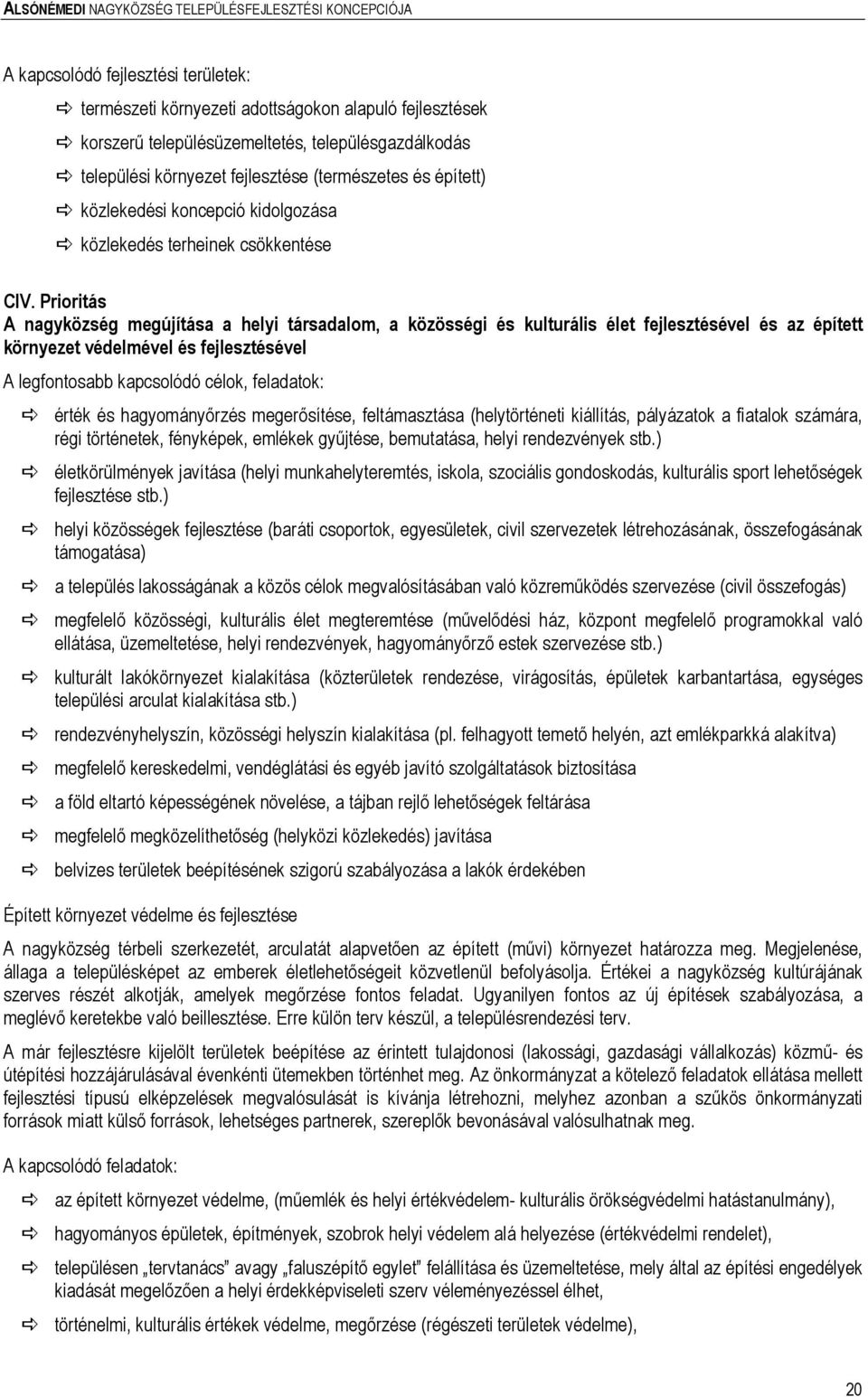 Prioritás A nagyközség megújítása a helyi társadalom, a közösségi és kulturális élet fejlesztésével és az épített környezet védelmével és fejlesztésével A legfontosabb kapcsolódó célok, feladatok: