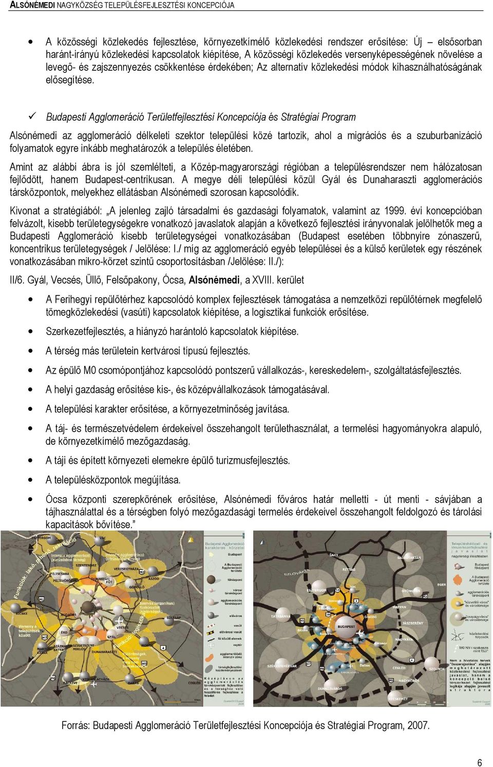 Budapesti Agglomeráció Területfejlesztési Koncepciója és Stratégiai Program Alsónémedi az agglomeráció délkeleti szektor települési közé tartozik, ahol a migrációs és a szuburbanizáció folyamatok