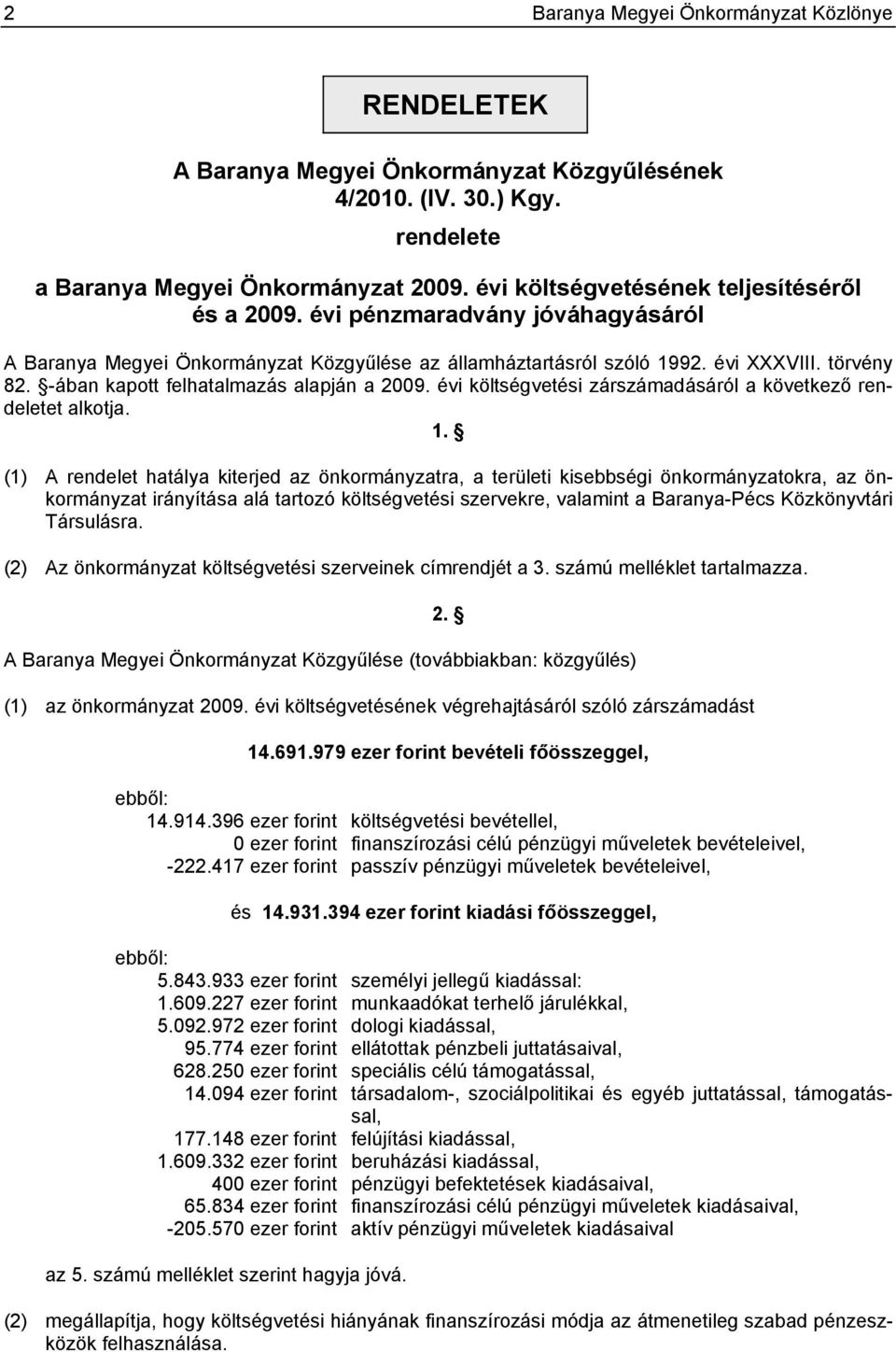 -ában kapott felhatalmazás alapján a 2009. évi költségvetési zárdásáról a következő rendeletet alkotja. 1.