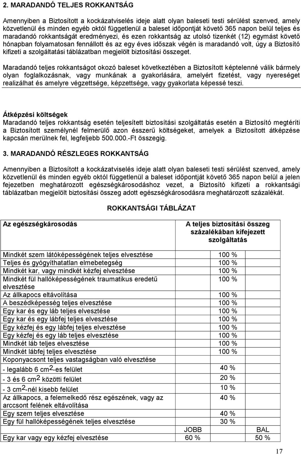 maradandó volt, úgy a Biztosító kifizeti a szolgáltatási táblázatban megjelölt biztosítási összeget.