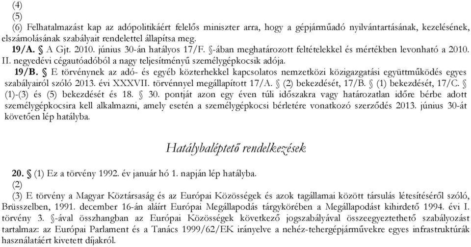 E törvénynek az adó- és egyéb közterhekkel kapcsolatos nemzetközi közigazgatási együttmőködés egyes szabályairól szóló 2013. évi XXXVII. törvénnyel megállapított 17/A. (2) bekezdését, 17/B.