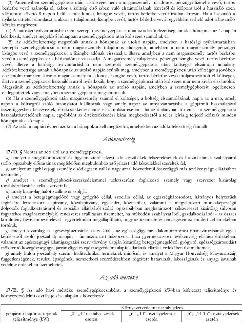 Ha a használó a nyilatkozattételt elmulasztja, akkor a tulajdonost, lízingbe vevıt, tartós bérletbe vevıt egyébként terhelı adót a használó köteles megfizetni.