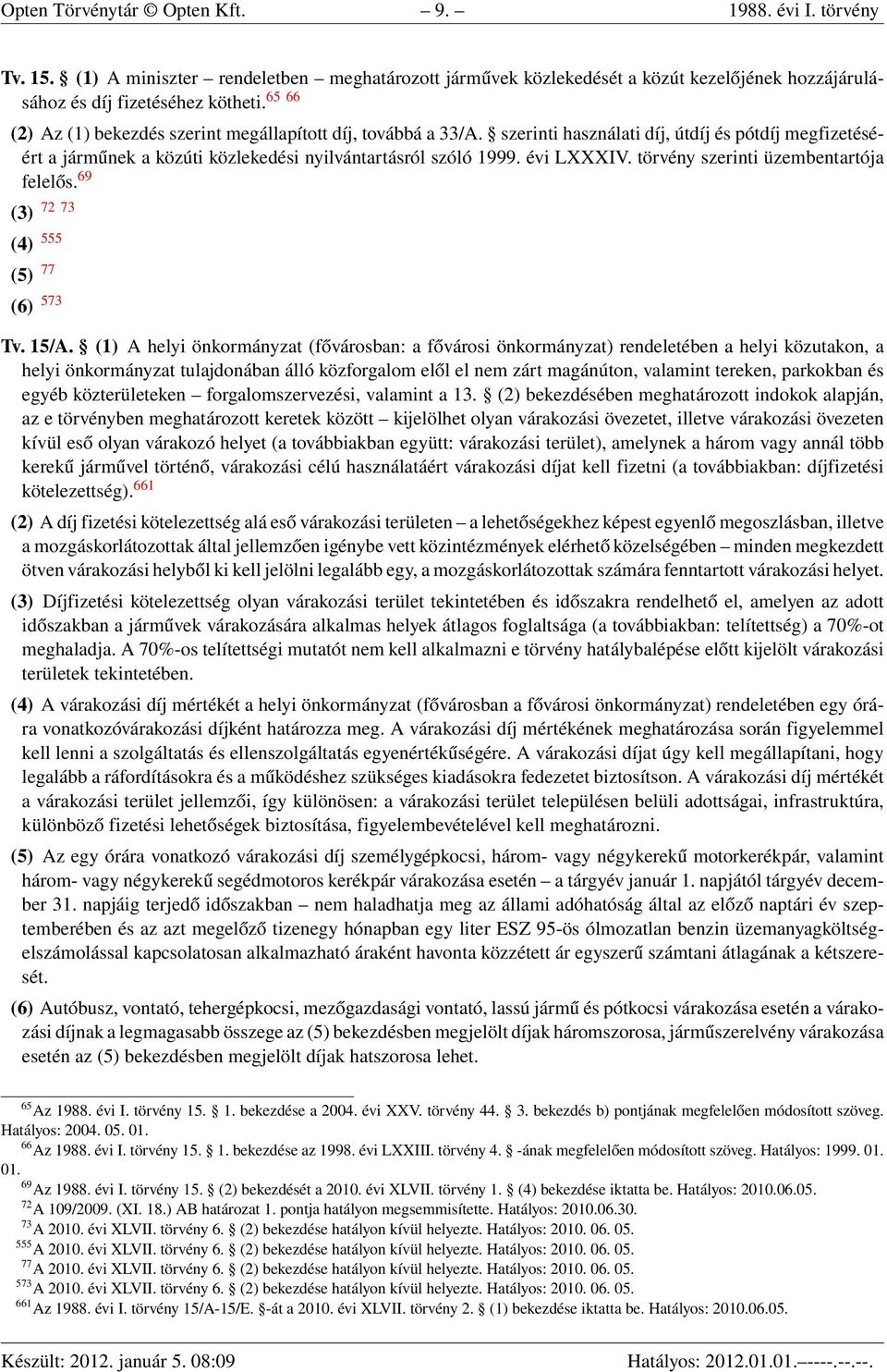 törvény szerinti üzembentartója felelős. 69 (3) 72 73 (4) 555 (5) 77 (6) 573 Tv. 15/A.