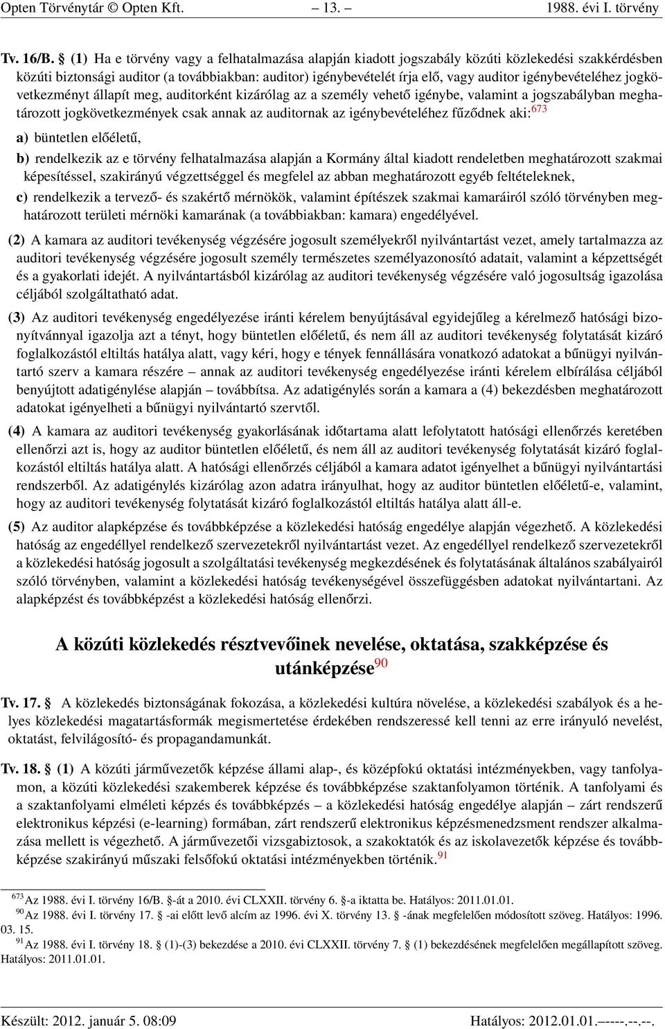 igénybevételéhez jogkövetkezményt állapít meg, auditorként kizárólag az a személy vehető igénybe, valamint a jogszabályban meghatározott jogkövetkezmények csak annak az auditornak az igénybevételéhez