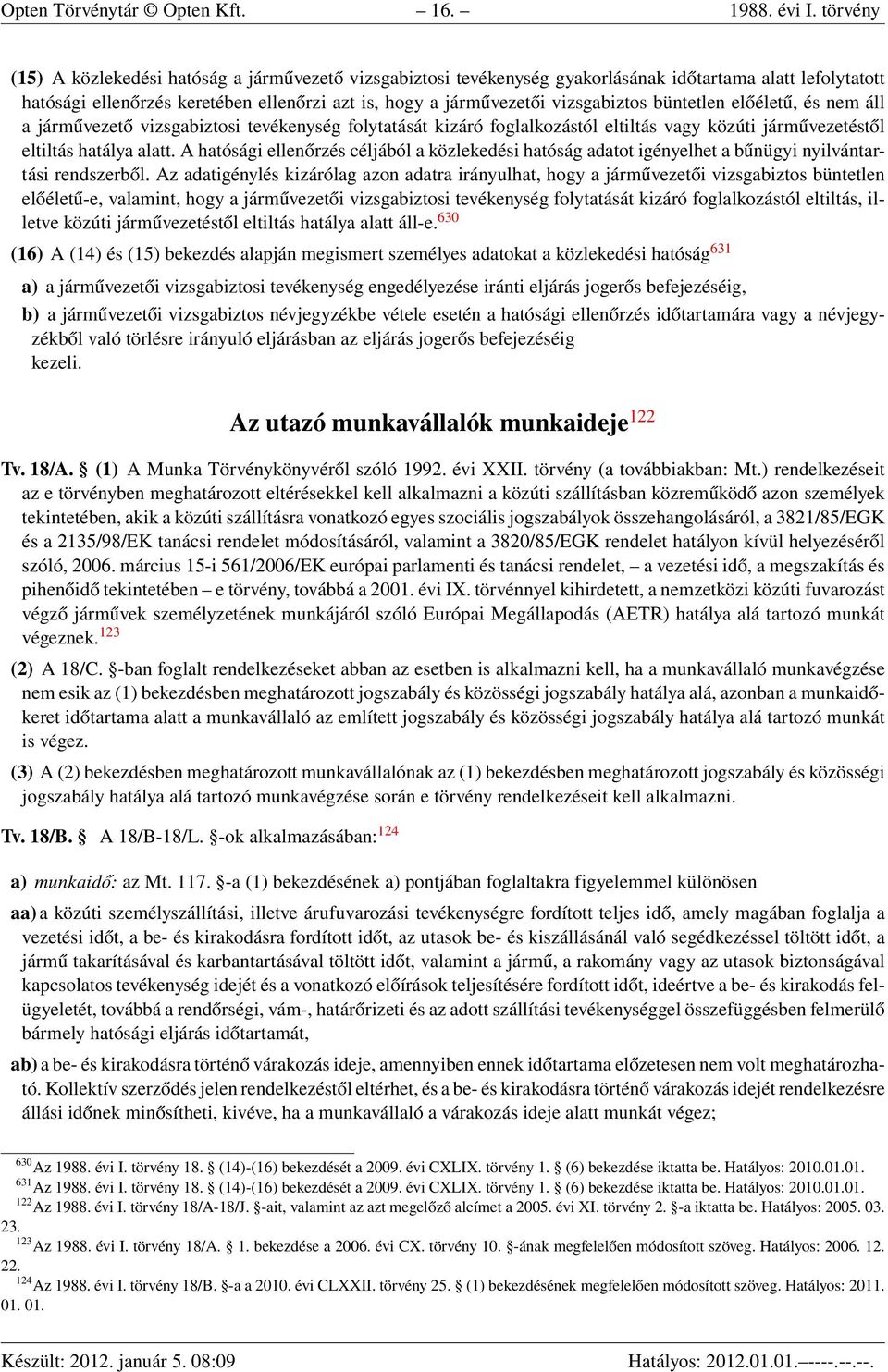 büntetlen előéletű, és nem áll a járművezető vizsgabiztosi tevékenység folytatását kizáró foglalkozástól eltiltás vagy közúti járművezetéstől eltiltás hatálya alatt.