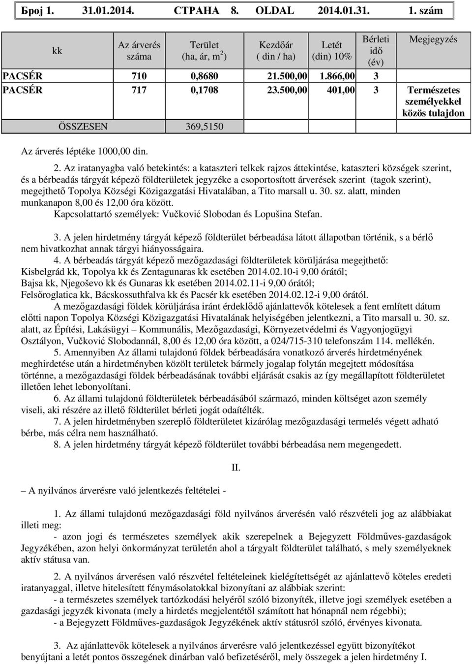 .500,00 401,00 3 Természetes személyekkel közös tulajdon ÖSSZESEN 369,5150 Az árverés léptéke 1000,00 din. 2.