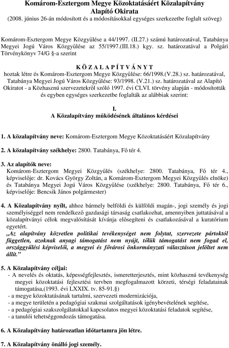 ) számú határozatával, Tatabánya Megyei Jogú Város Közgyőlése az 55/1997.(III.18.) kgy. sz. határozatával a Polgári Törvénykönyv 74/G -a szerint K Ö Z A L A P Í T V Á N Y T hoztak létre és Komárom-Esztergom Megye Közgyőlése: 66/1998.