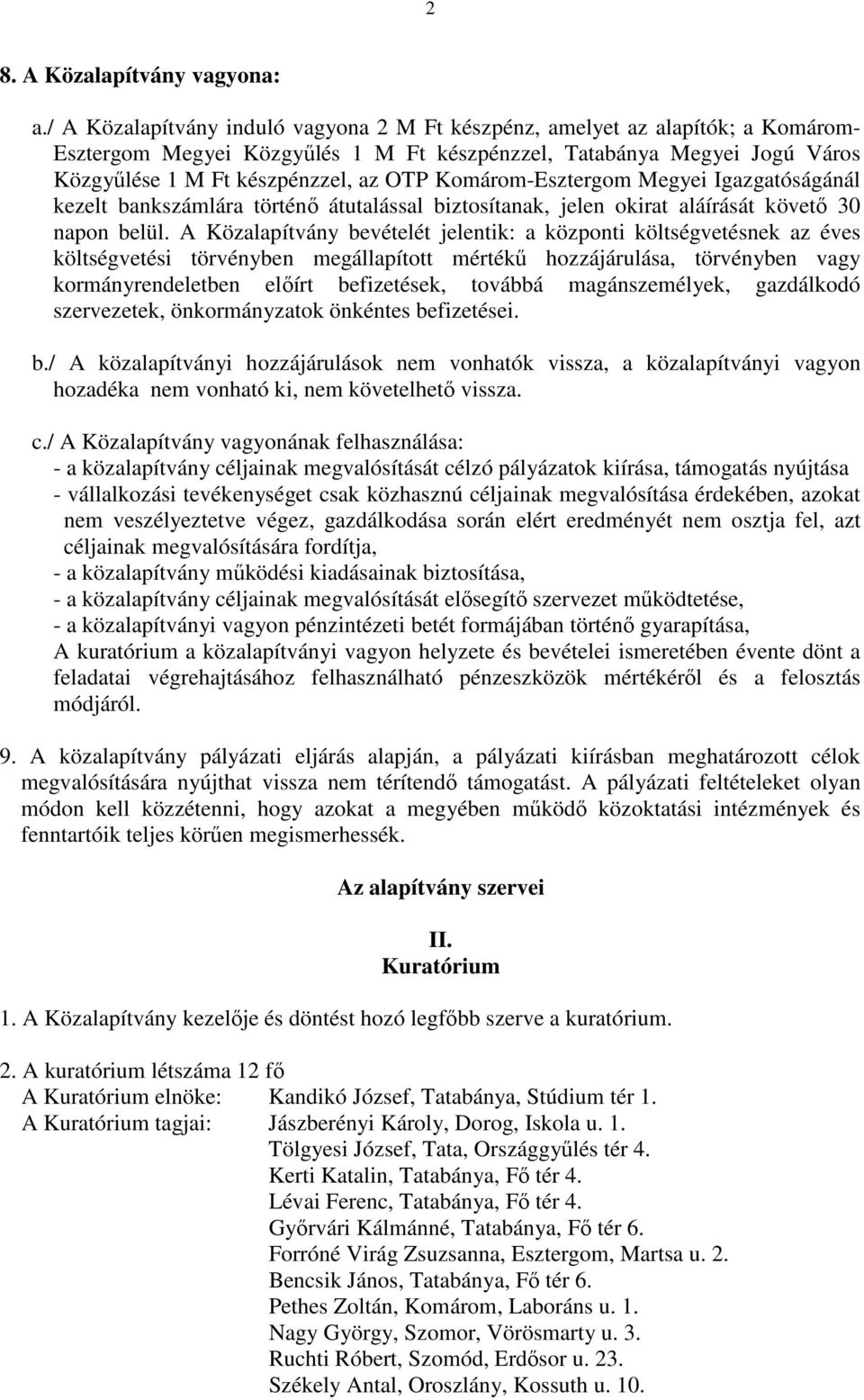 Komárom-Esztergom Megyei Igazgatóságánál kezelt bankszámlára történı átutalással biztosítanak, jelen okirat aláírását követı 30 napon belül.