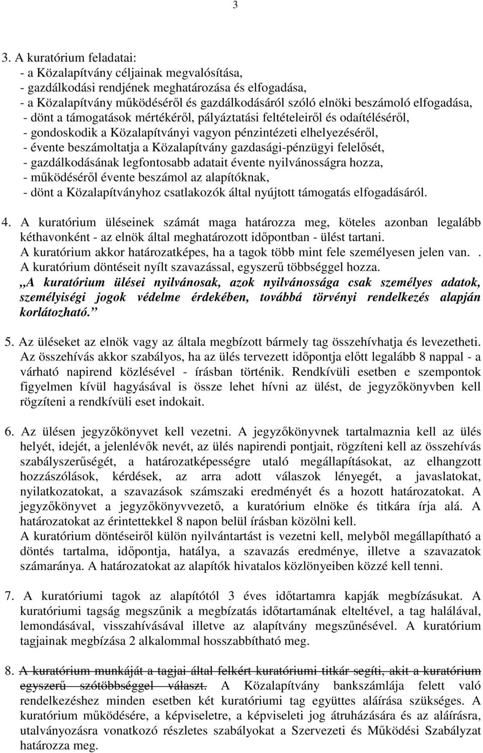 gazdasági-pénzügyi felelısét, - gazdálkodásának legfontosabb adatait évente nyilvánosságra hozza, - mőködésérıl évente beszámol az alapítóknak, - dönt a Közalapítványhoz csatlakozók által nyújtott