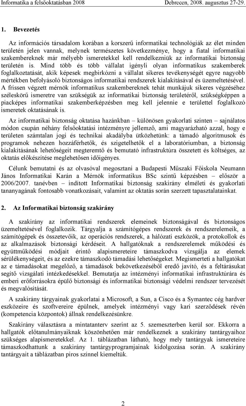 Mind több és több vállalat igényli olyan informatikus szakemberek foglalkoztatását, akik képesek megbirkózni a vállalat sikeres tevékenységét egyre nagyobb mértékben befolyásoló biztonságos