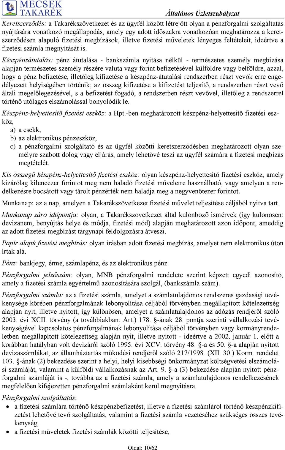 Készpénzátutalás: pénz átutalása - bankszámla nyitása nélkül - természetes személy megbízása alapján természetes személy részére valuta vagy forint befizetésével külföldre vagy belföldre, azzal, hogy