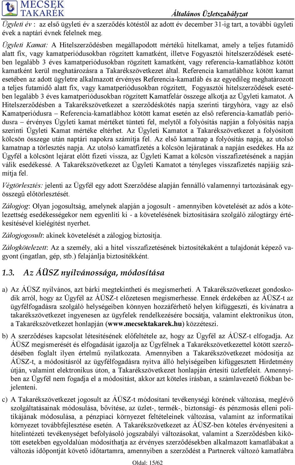 legalább 3 éves kamatperiódusokban rögzített kamatként, vagy referencia-kamatlábhoz kötött kamatként kerül meghatározásra a Takarékszövetkezet által.