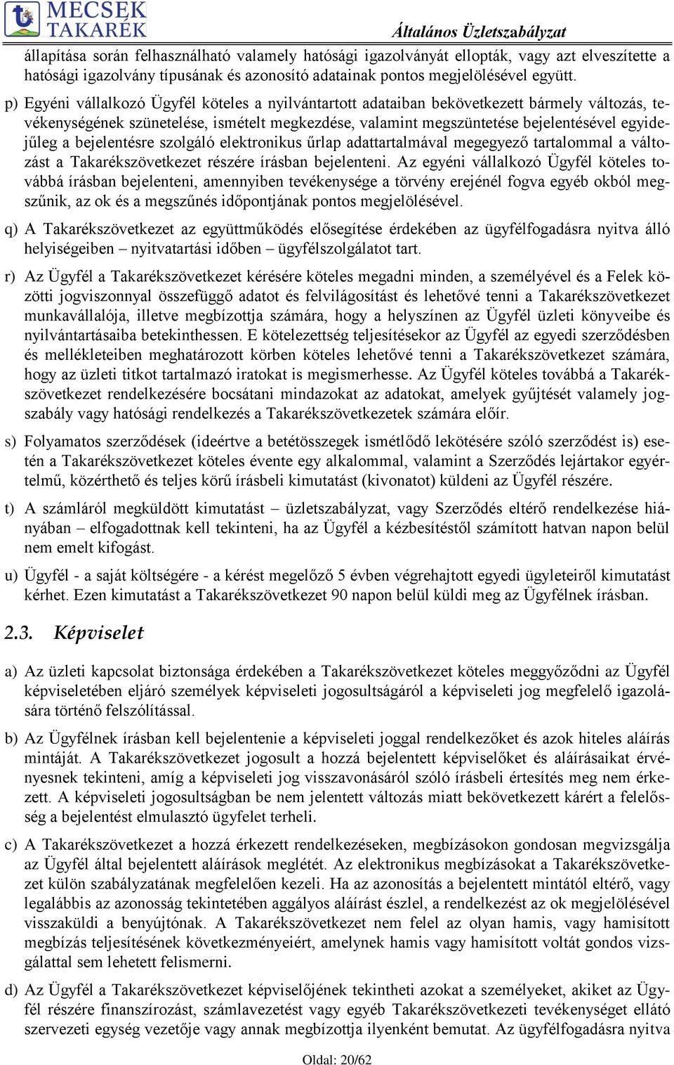 bejelentésre szolgáló elektronikus űrlap adattartalmával megegyező tartalommal a változást a Takarékszövetkezet részére írásban bejelenteni.