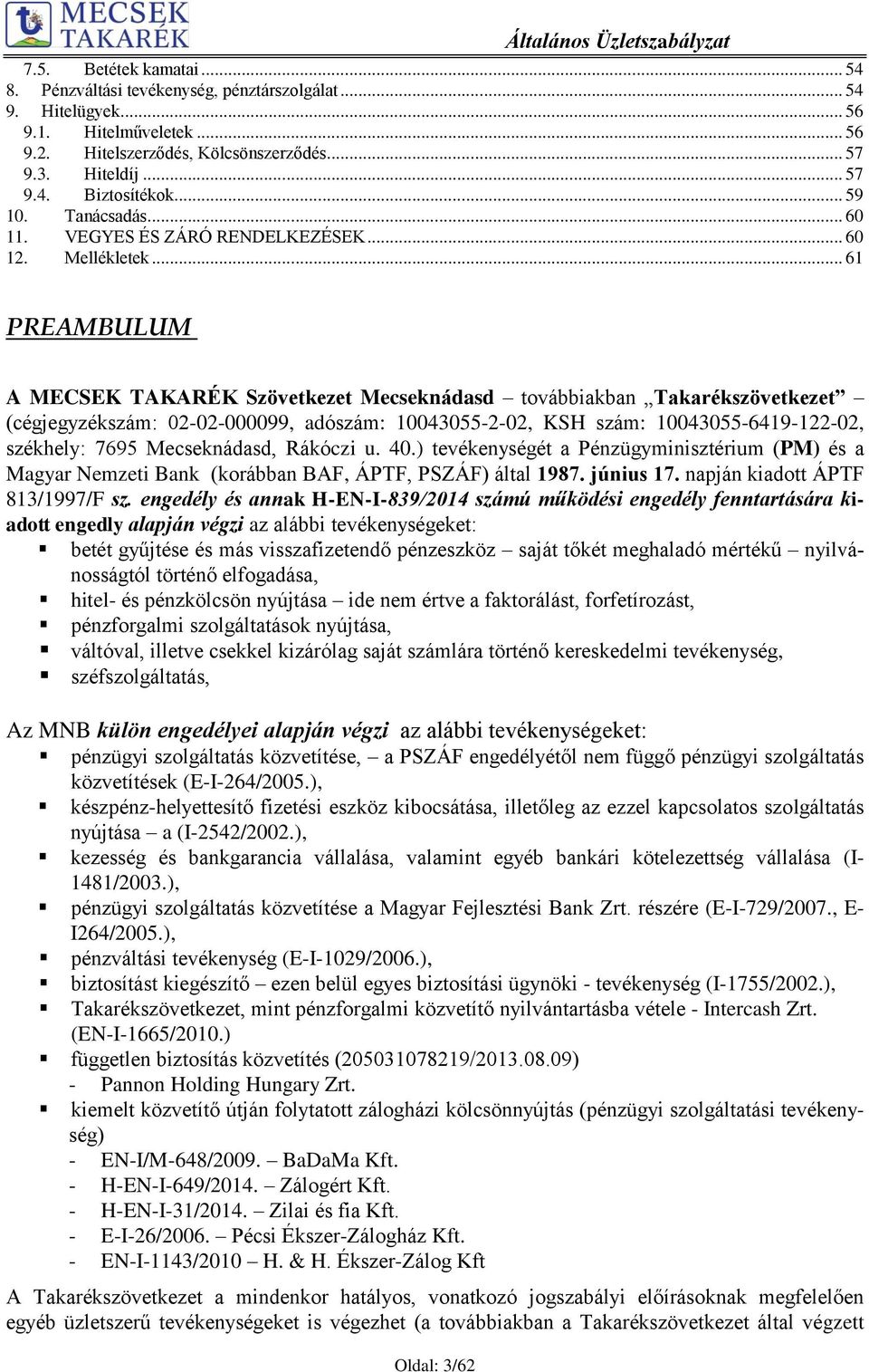 .. 61 PREAMBULUM A MECSEK TAKARÉK Szövetkezet Mecseknádasd továbbiakban Takarékszövetkezet (cégjegyzékszám: 02-02-000099, adószám: 10043055-2-02, KSH szám: 10043055-6419-122-02, székhely: 7695