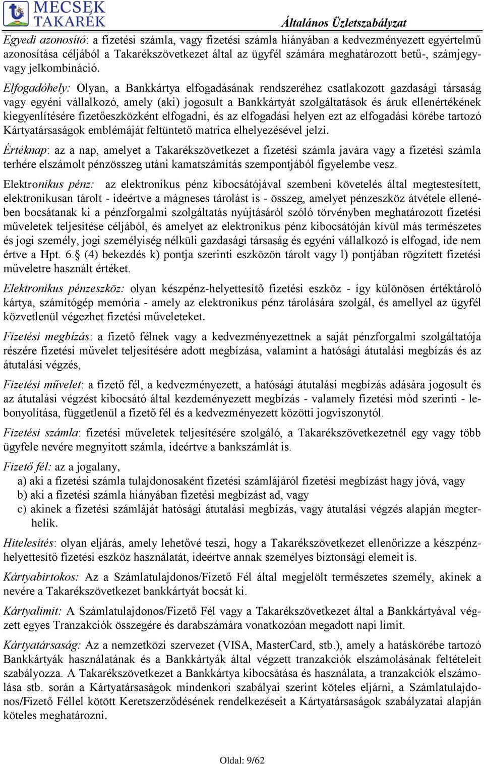 Elfogadóhely: Olyan, a Bankkártya elfogadásának rendszeréhez csatlakozott gazdasági társaság vagy egyéni vállalkozó, amely (aki) jogosult a Bankkártyát szolgáltatások és áruk ellenértékének