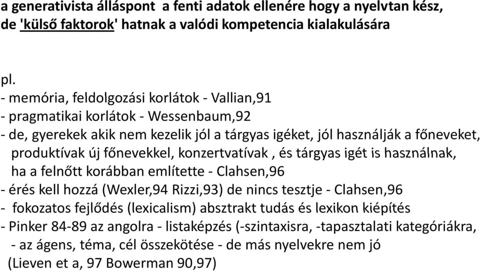 főnevekkel, konzertvatívak, és tárgyas igét is használnak, ha a felnőtt korábban említette Clahsen,96 érés kell hozzá (Wexler,94 Rizzi,93) de nincs tesztje Clahsen,96 fokozatos