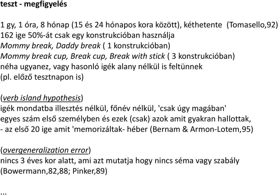 előző tesztnapon is) (verb island hypothesis) igék mondatba illesztés nélkül, főnév nélkül, 'csak úgy magában' egyes szám első személyben és ezek (csak) azok amit gyakran