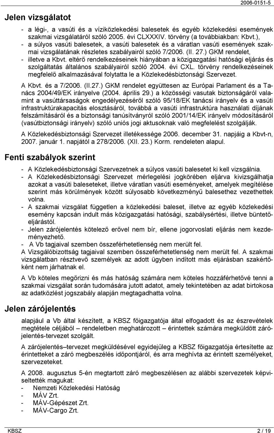 eltérő rendelkezéseinek hiányában a közigazgatási hatósági eljárás és szolgáltatás általános szabályairól szóló 2004. évi CXL.