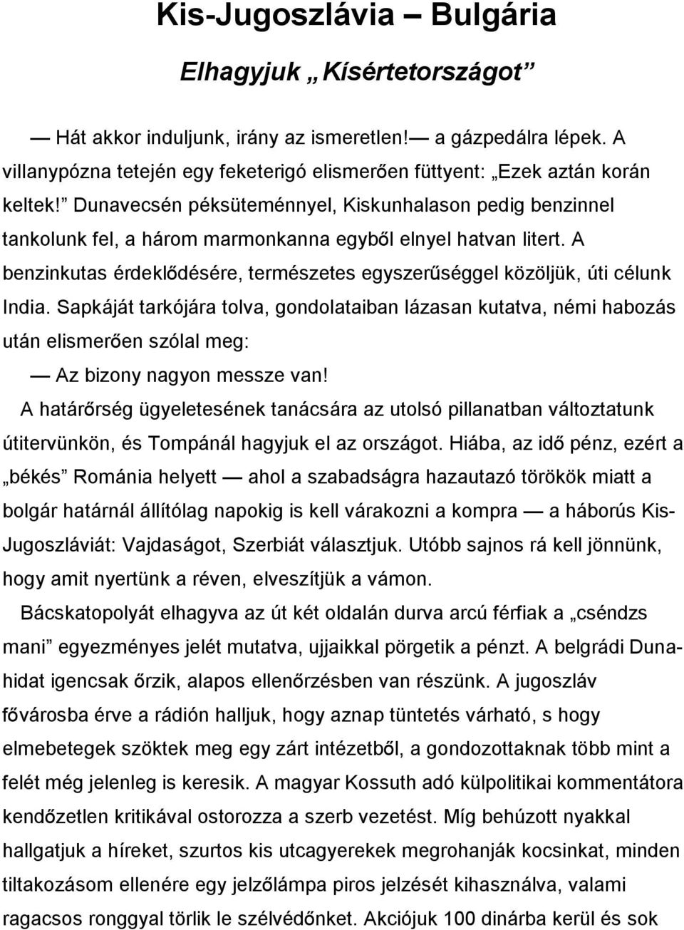 A benzinkutas érdeklõdésére, természetes egyszerûséggel közöljük, úti célunk India.