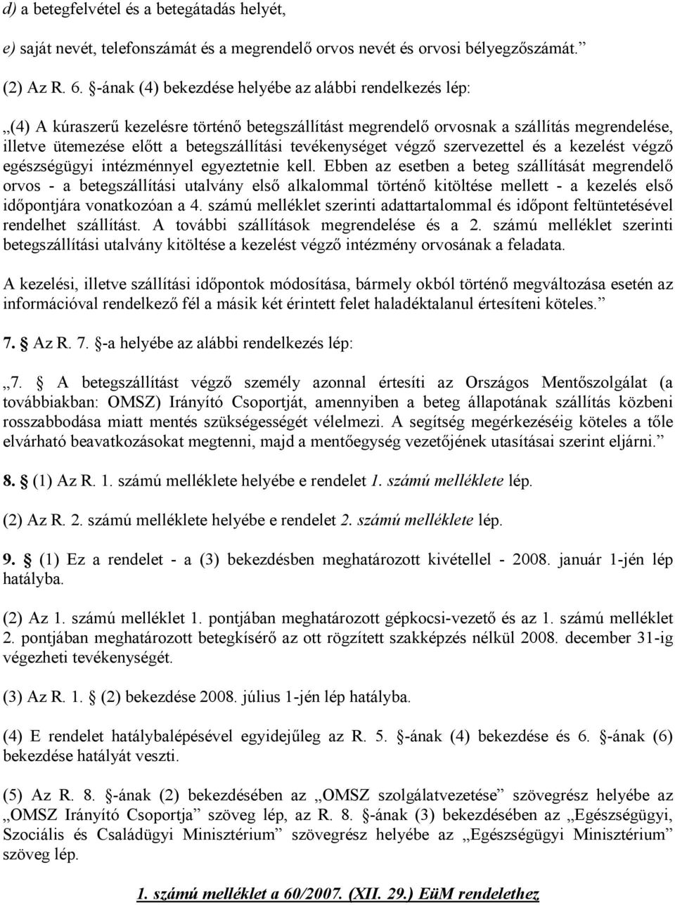 tevékenységet végző szervezettel és a kezelést végző egészségügyi intézménnyel egyeztetnie kell.