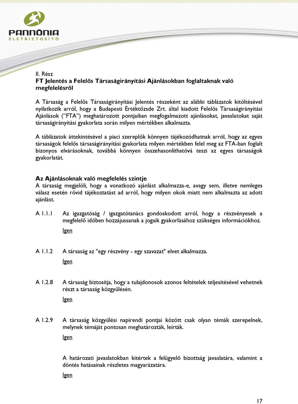 által kiadott Felelős Társaságirányítási Ajánlások ( FTA ) meghatározott pontjaiban megfogalmazott ajánlásokat, javaslatokat saját társaságirányítási gyakorlata során milyen mértékben alkalmazta.