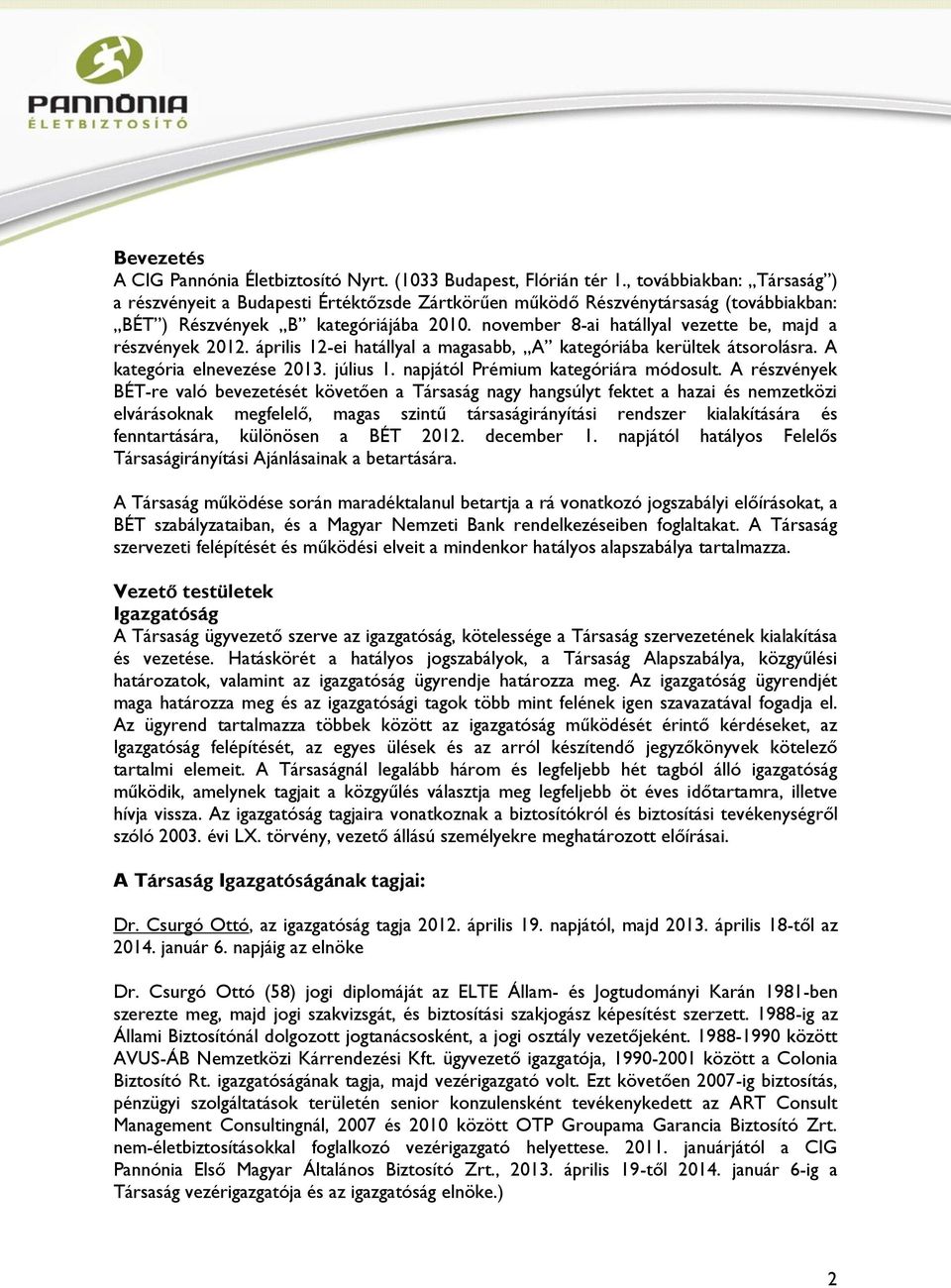 november 8-ai hatállyal vezette be, majd a részvények 2012. április 12-ei hatállyal a magasabb, A kategóriába kerültek átsorolásra. A kategória elnevezése 2013. július 1.