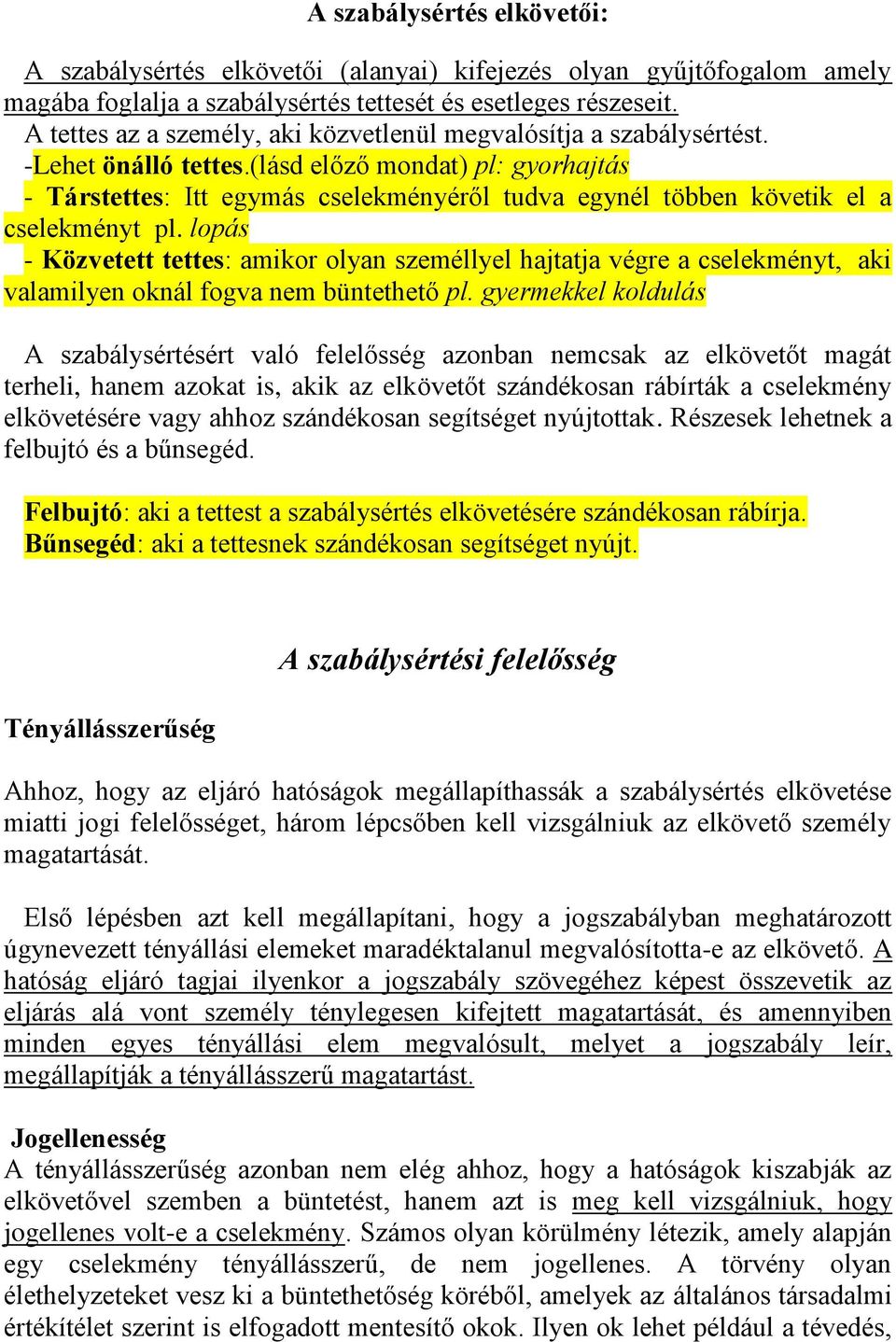 (lásd előző mondat) pl: gyorhajtás - Társtettes: Itt egymás cselekményéről tudva egynél többen követik el a cselekményt pl.