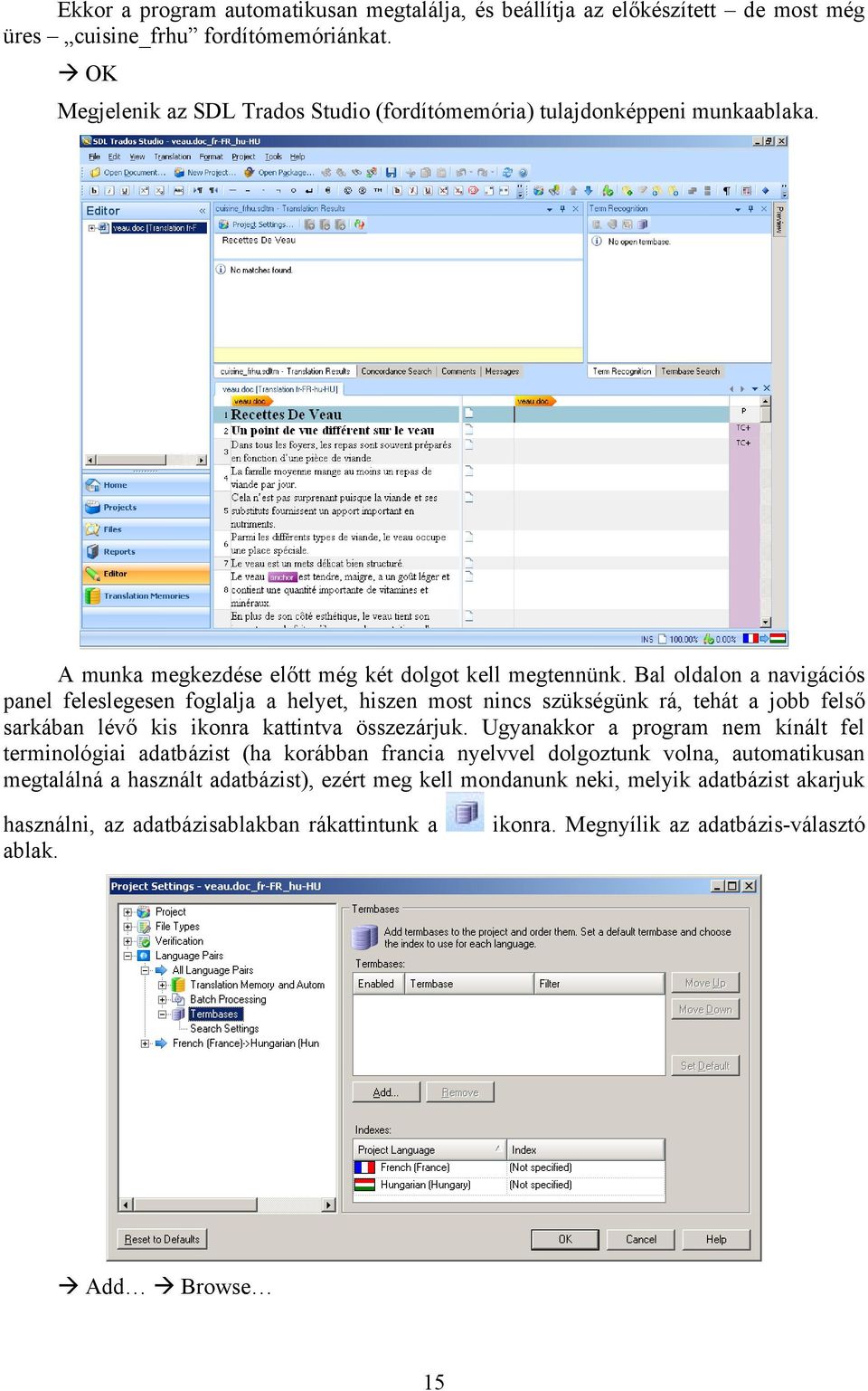 Bal oldalon a navigációs panel feleslegesen foglalja a helyet, hiszen most nincs szükségünk rá, tehát a jobb felső sarkában lévő kis ikonra kattintva összezárjuk.