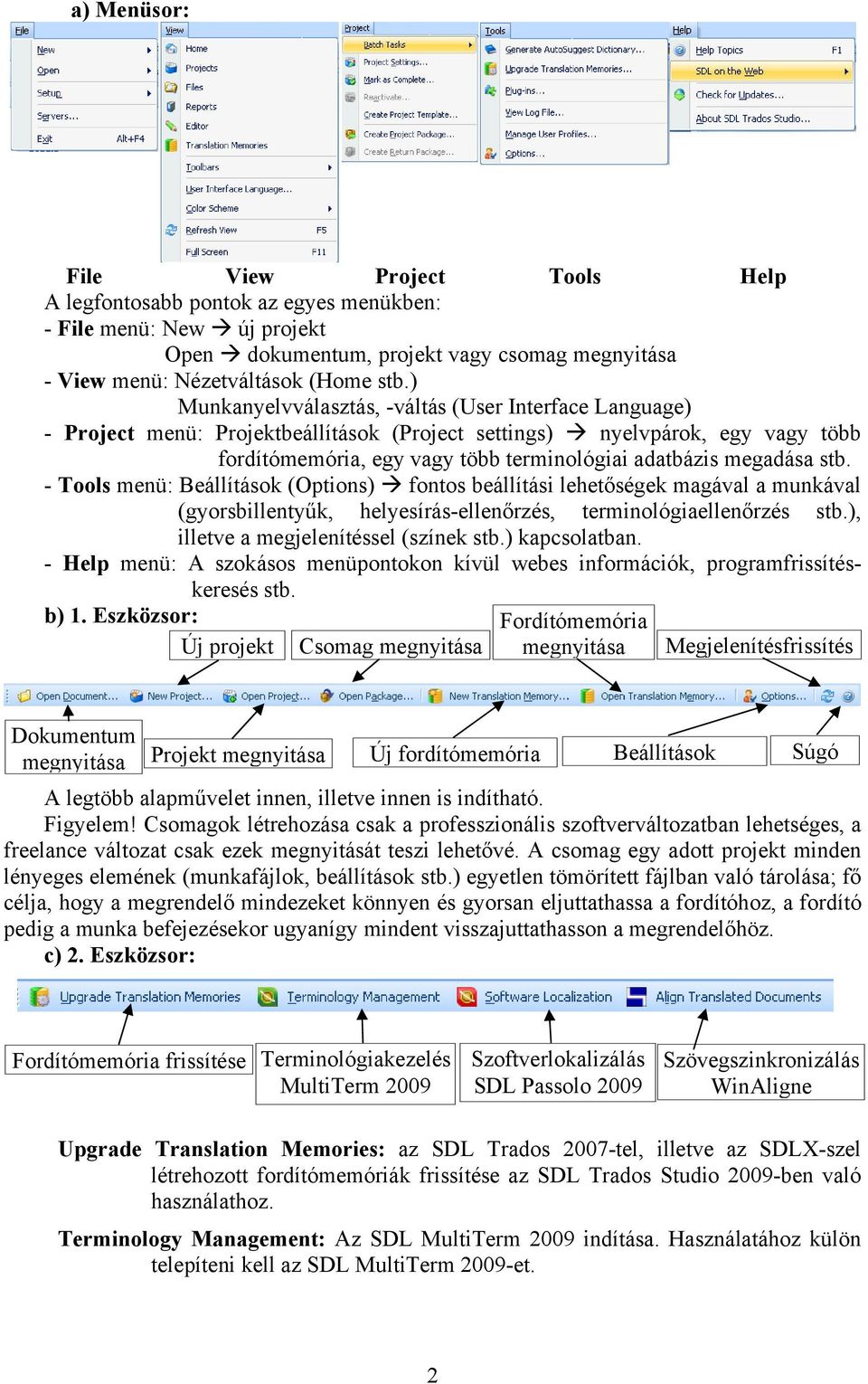 stb. - Tools menü: Beállítások (Options) fontos beállítási lehetőségek magával a munkával (gyorsbillentyűk, helyesírás-ellenőrzés, terminológiaellenőrzés stb.), illetve a megjelenítéssel (színek stb.