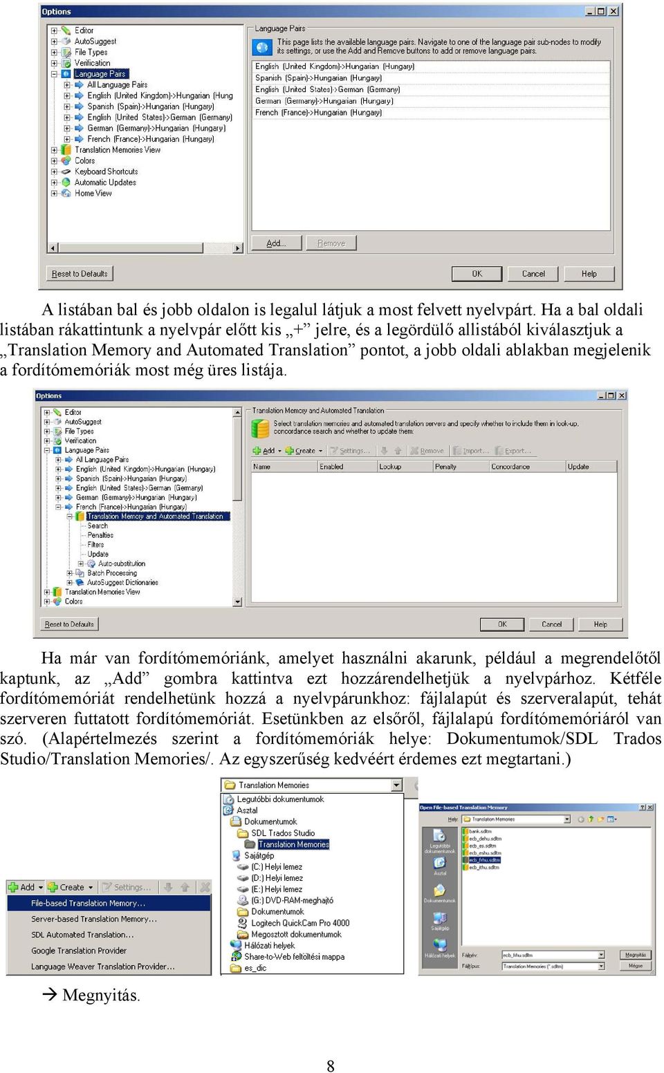 fordítómemóriák most még üres listája. Ha már van fordítómemóriánk, amelyet használni akarunk, például a megrendelőtől kaptunk, az Add gombra kattintva ezt hozzárendelhetjük a nyelvpárhoz.