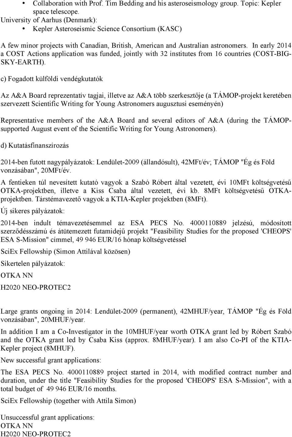 In early 2014 a COST Actions application was funded, jointly with 32 institutes from 16 countries (COST-BIG- SKY-EARTH).