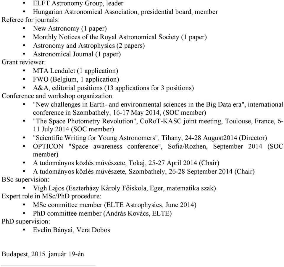 positions) Conference and workshop organization: "New challenges in Earth- and environmental sciences in the Big Data era", international conference in Szombathely, 16-17 May 2014, (SOC member) "The