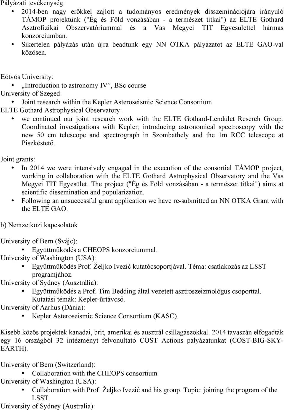 Eötvös University: Introduction to astronomy IV, BSc course University of Szeged: Joint research within the Kepler Asteroseismic Science Consortium ELTE Gothard Astrophysical Observatory: we