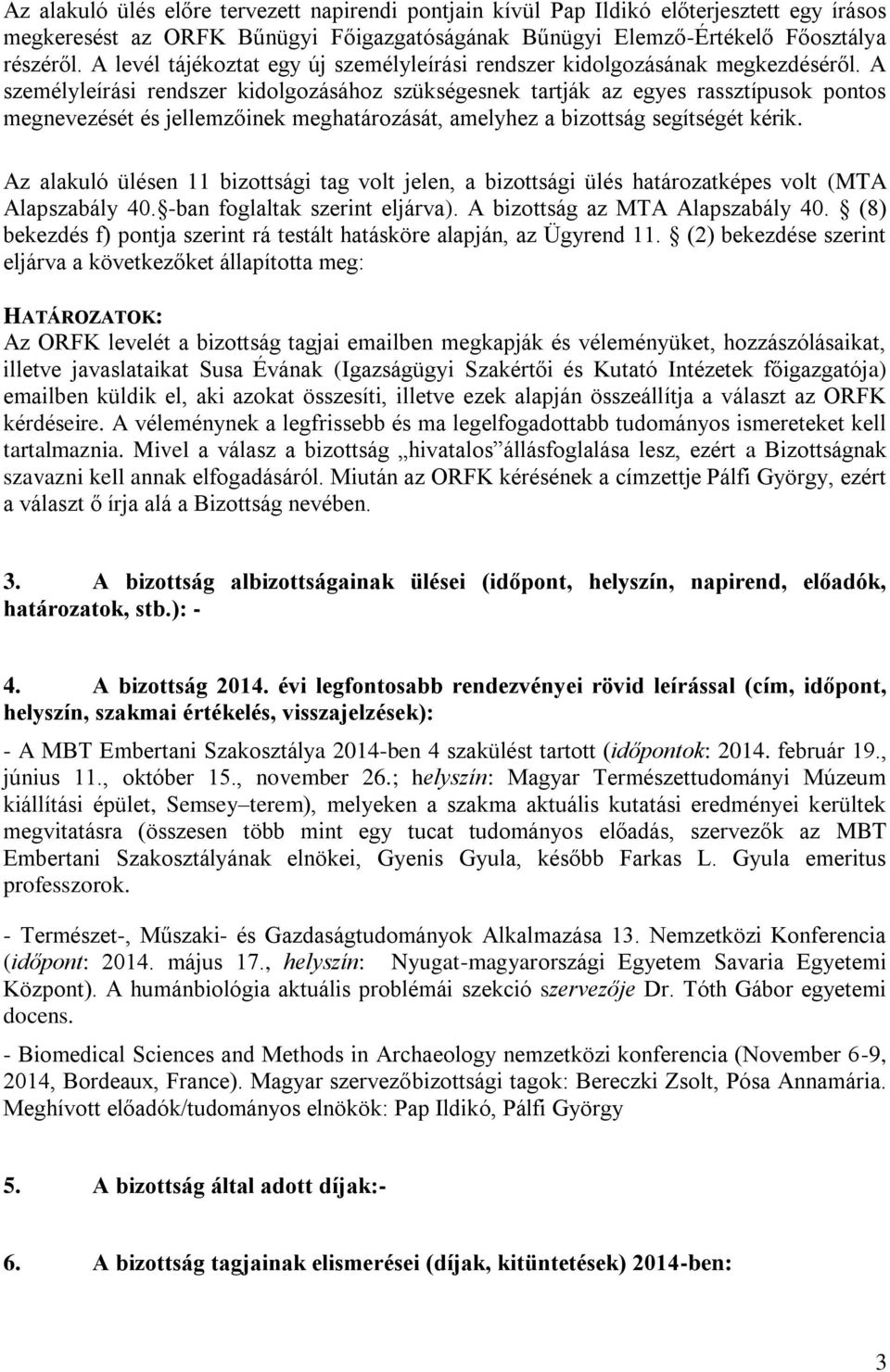 A személyleírási rendszer kidolgozásához szükségesnek tartják az egyes rassztípusok pontos megnevezését és jellemzőinek meghatározását, amelyhez a bizottság segítségét kérik.