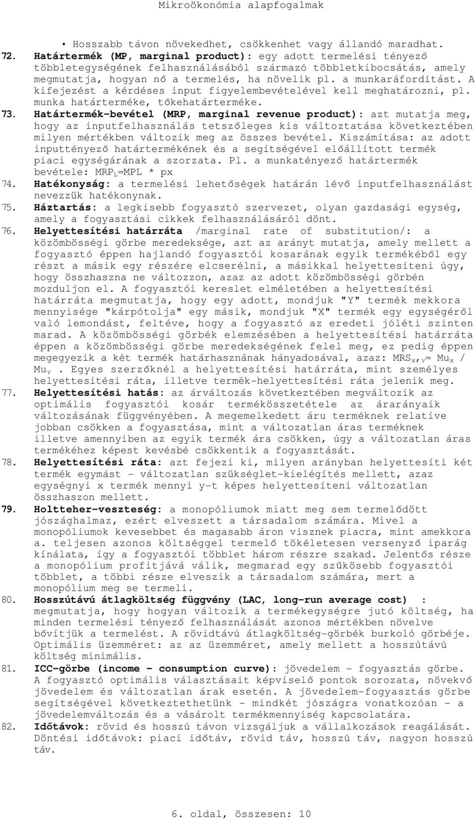 a munkaráfordítást. A kifejezést a kérdéses input figyelembevételével kell meghatározni, pl. munka határterméke, tőkehatárterméke. 73.