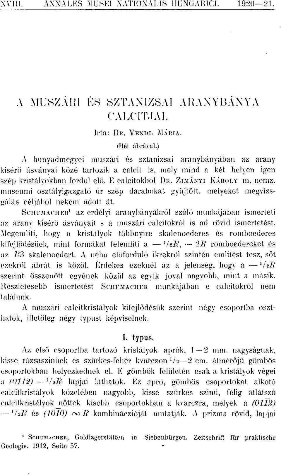 nemz. museumi osztályigazgató úr szép darabokat, gyűjtött, melyeket megvizsgálás céljából nekem adott át.