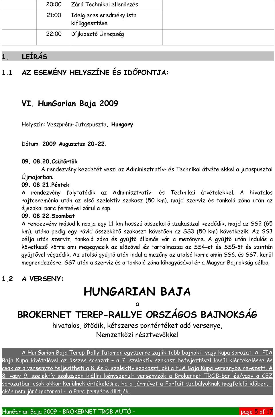 09. 08.21.Péntek A rendezvény folytatódik az Adminisztratív- és Technikai átvételekkel.