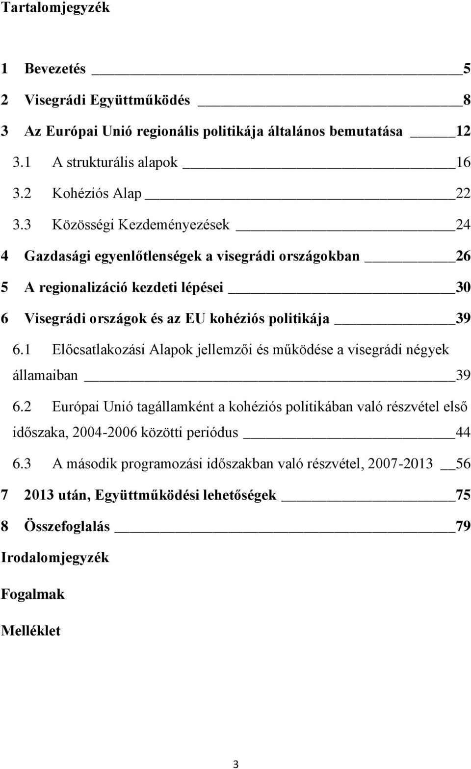 6.1 Előcsatlakozási Alapok jellemzői és működése a visegrádi négyek államaiban 39 6.