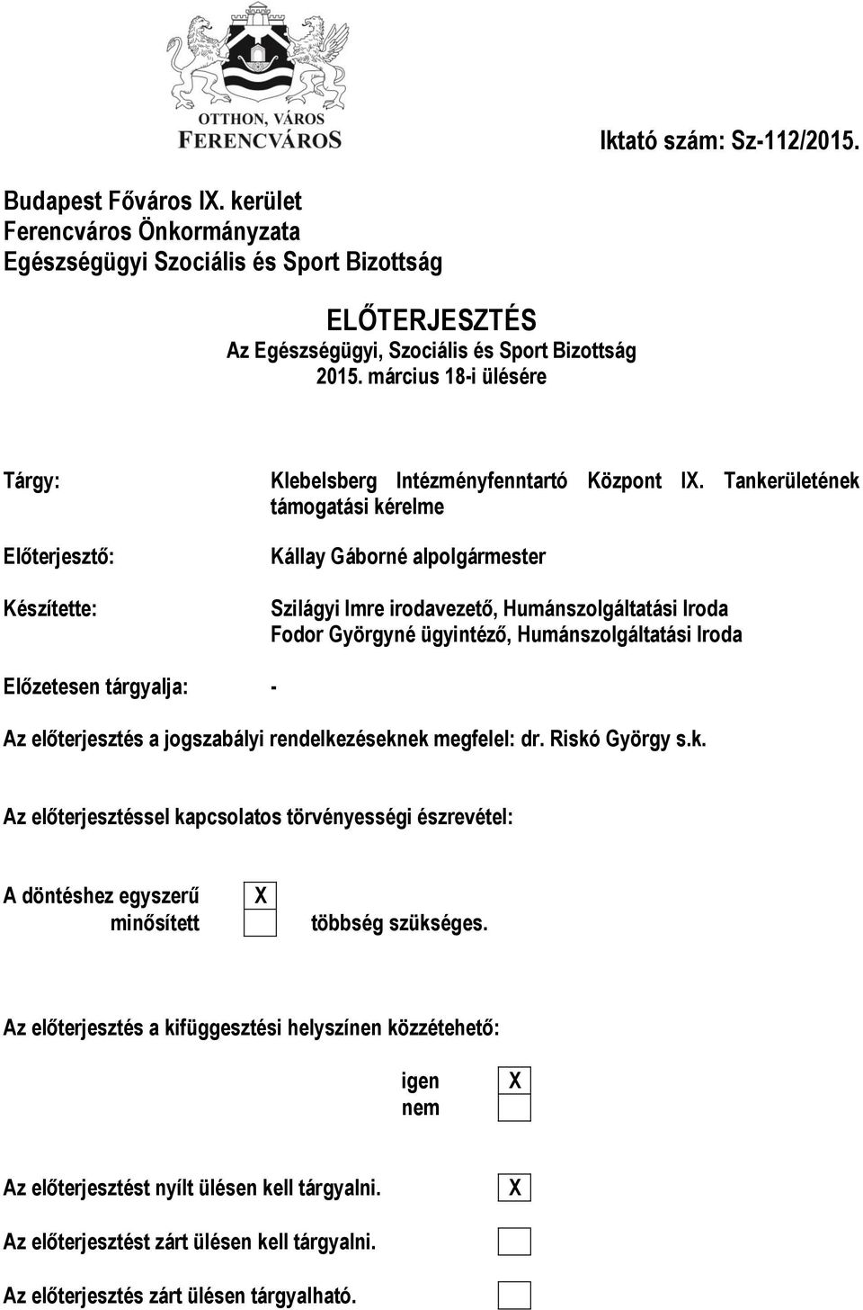 Tankerületének támogatási kérelme Előterjesztő: Készítette: Kállay Gáborné alpolgármester Szilágyi Imre irodavezető, Humánszolgáltatási Iroda Fodor Györgyné ügyintéző, Humánszolgáltatási Iroda