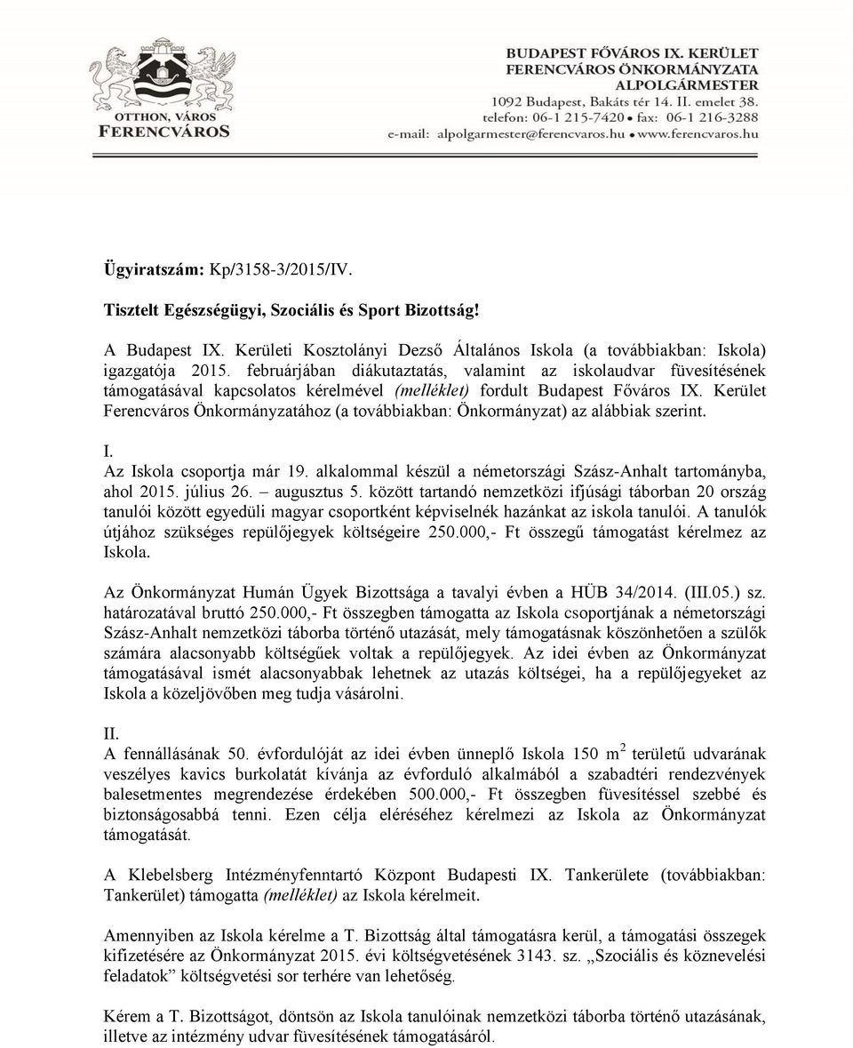 Kerület Ferencváros Önkormányzatához (a továbbiakban: Önkormányzat) az alábbiak szerint. I. Az Iskola csoportja már 19. alkalommal készül a németországi Szász-Anhalt tartományba, ahol 2015. július 26.