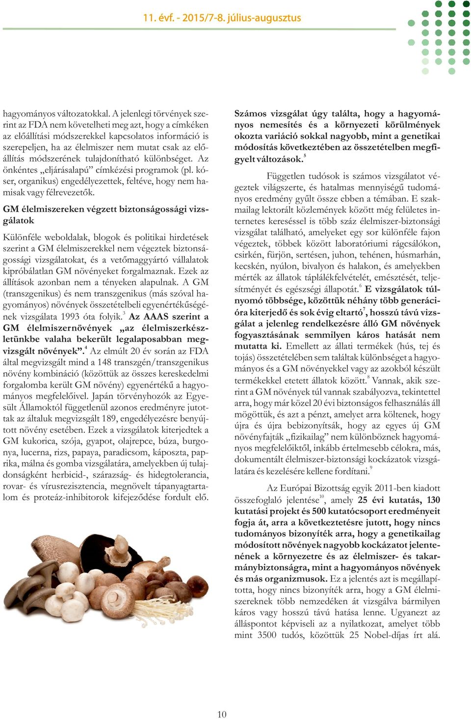 módszerének tulajdonítható különbséget. Az önkéntes eljárásalapú címkézési programok (pl. kóser, organikus) engedélyezettek, feltéve, hogy nem hamisak vagy félrevezetők.
