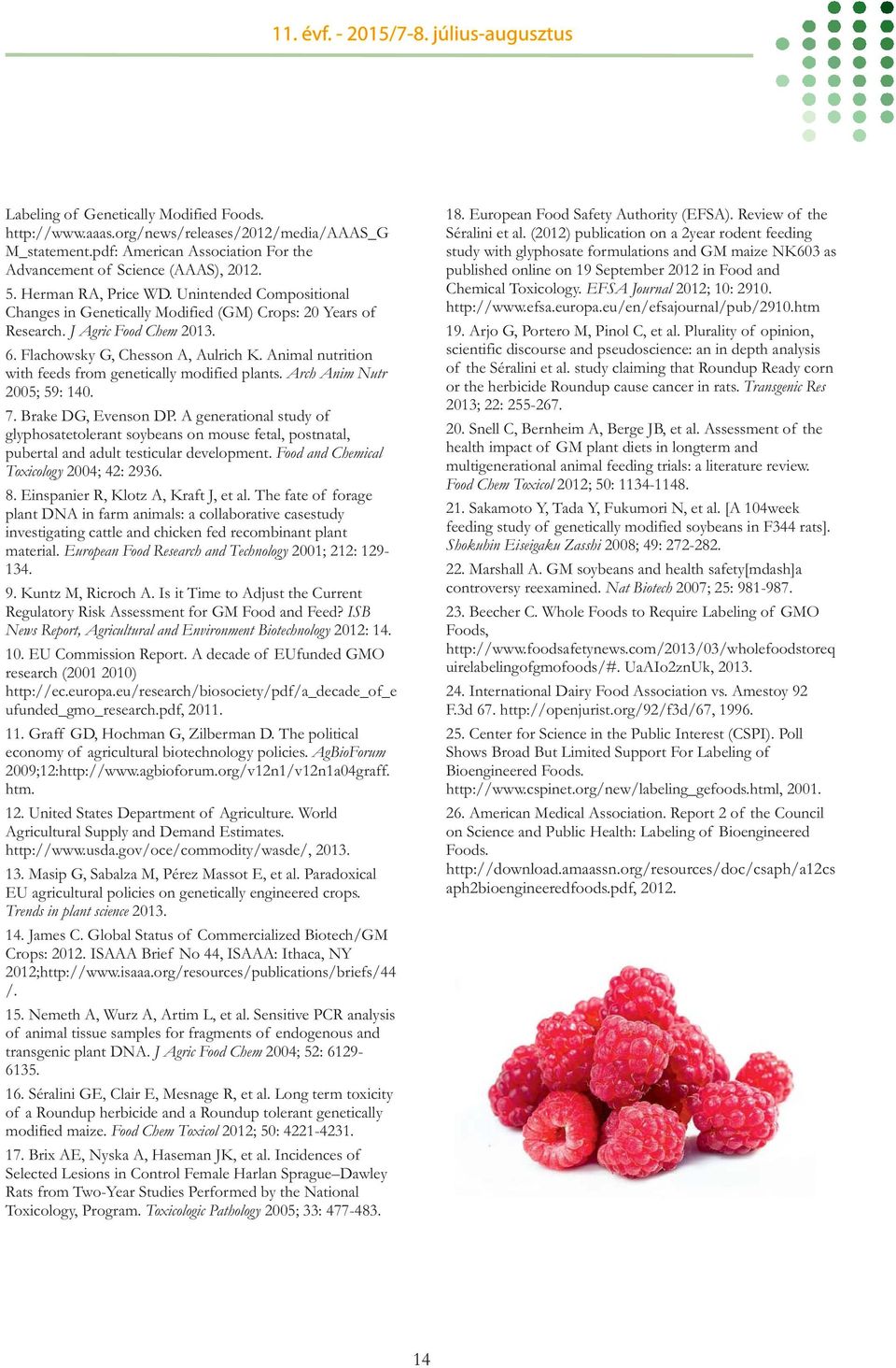 Animal nutrition with feeds from genetically modified plants. Arch Anim Nutr 2005; 59: 140. 7. Brake DG, Evenson DP.