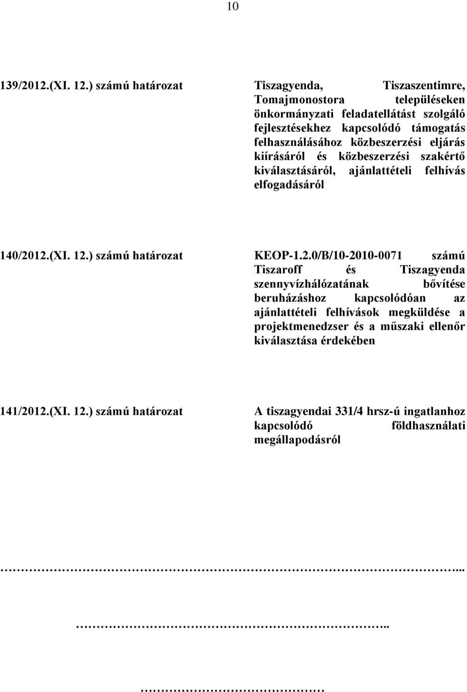 közbeszerzési eljárás kiírásáról és közbeszerzési szakértő kiválasztásáról, ajánlattételi felhívás elfogadásáról 140/20